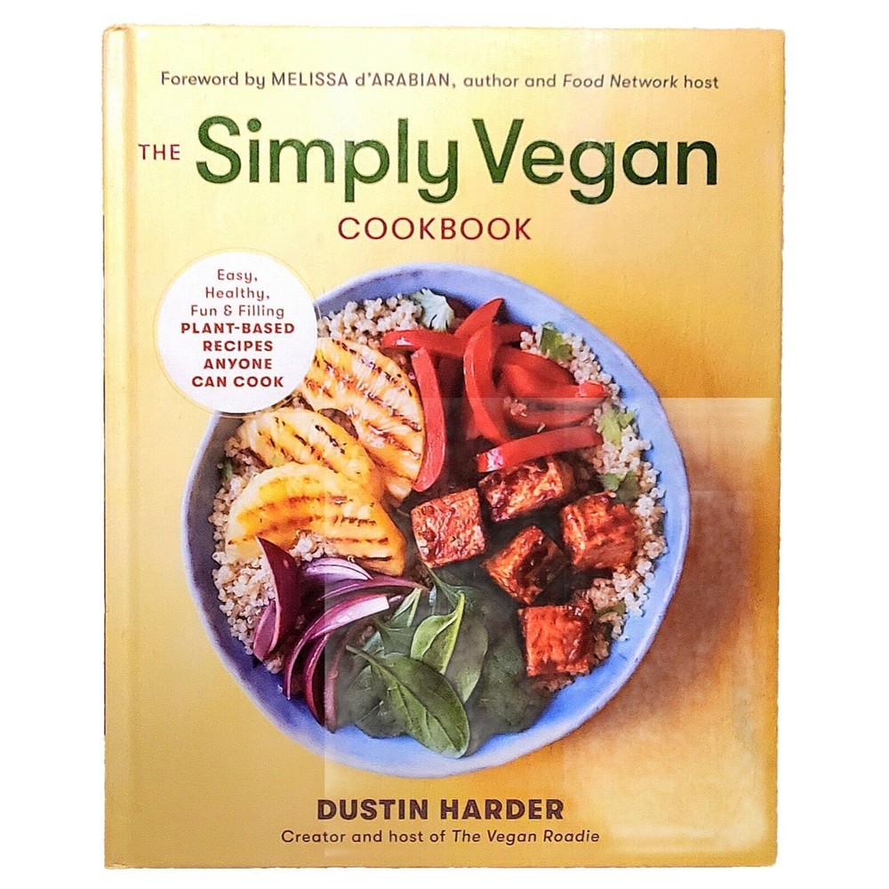 The Simply Vegan Cookbook Easy Fun Plant Based Recipes Hardcover Dustin Harder